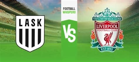 Lask Linz Vs Liverpool Prediction Odds And Betting Tips