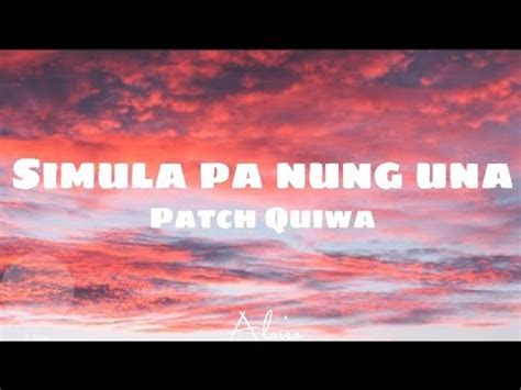 Patch Quiwa Simula Pa Nung Una Lyrical Video Youtube