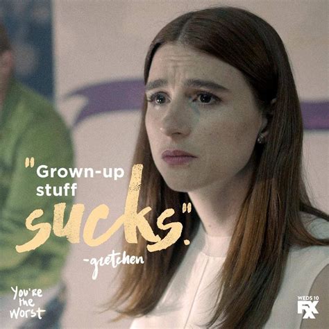 Gretchen You’re the Worst being a grown up sucks | You're the worst ...