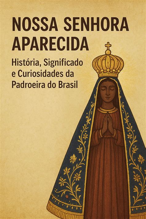 Abreviação De Nossa Senhora Aparecida - Nossa Senhora Aparecida: História, Significado e Curiosidades da ...