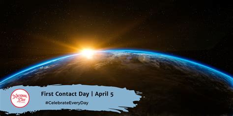 FIRST CONTACT DAY - April 5 - National Day Calendar