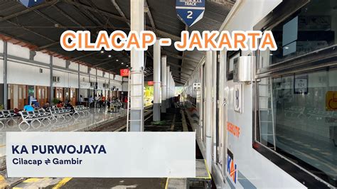 Trip Ka Purwojaya Cilacap Jakarta Youtube