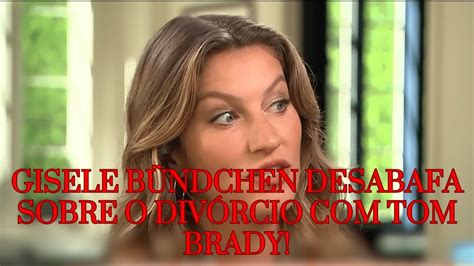 Gisele B Ndchen Fala Sobre O Div Rcio Tom Brady E O Que Ela Diz