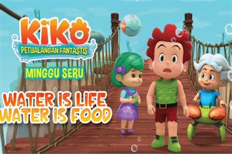 Minggu Seru Bersama Kiko Di Episode Water Is Life Water Is Food