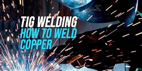 How To Tig Weld Copper [explained] Weldingwatch