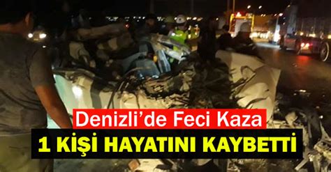 Denizlide Feci Kaza 1 Kişi Hayatını Kaybetti Denizli Aktüel Son