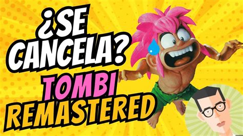 Qué está pasando con el REMASTER de TOMBI Se CANCELA Novedades y