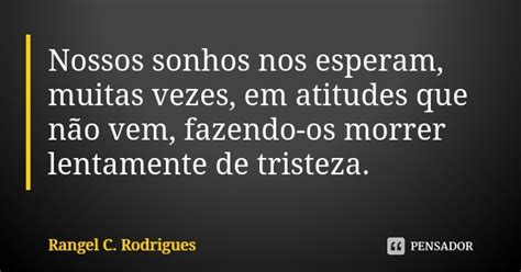 Nossos Sonhos Nos Esperam Muitas Vezes Rangel C Rodrigues Pensador