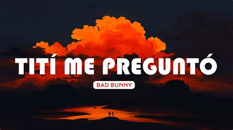 💔 Bad Bunny Tití Me Preguntó Letralyrics Bad Bunny Chencho