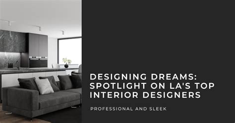 Designing Dreams Spotlight On La S Top Interior Designers