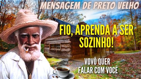 Mensagem De Preto Velho Para Voc Fio Aprenda A Ser Sozinho Excluir