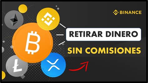 Como Retirar Dinero De Binance A Mi Cuenta Bancaria Sin Comisiones