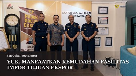 YUK MANFAATKAN KEMUDAHAN FASILITAS IMPOR TUJUAN EKSPOR BERSAMA BEA