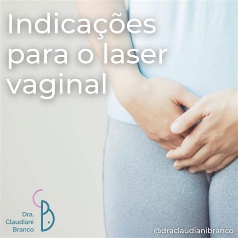 Indicações para o laser vaginal Dra Claudiani Alves Branco Gregorin