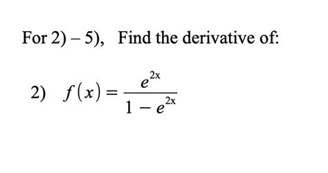 Solved For 2 5 Find The Derivative Of 2 F X 1 E2