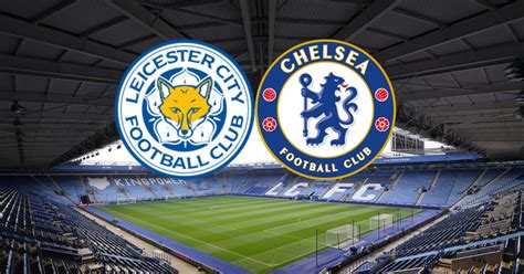 Link Live Streaming Leicester City Vs Chelsea Pertandingan Terseru