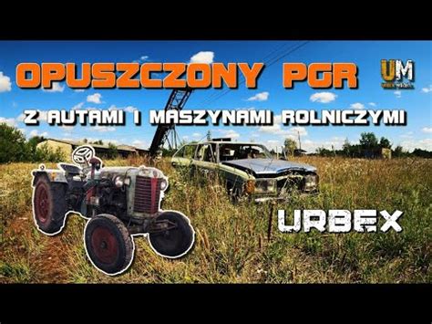 Opuszczony Pgr Z Autami I Maszynami Rolniczymi Youtube