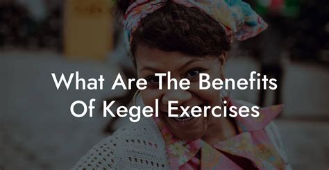 Kegel During Sex Pelvic Floor Therapy Exercises Workouts