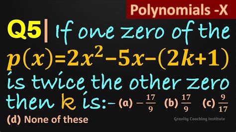 Q5 If One Zero Of The Polynomial P X 2x 2 5x 2k 1 Is Twice The