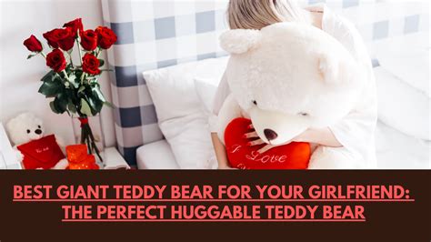 Best Giant Teddy Bear for Girlfriend: The Perfect Huggable Teddy Bear ...