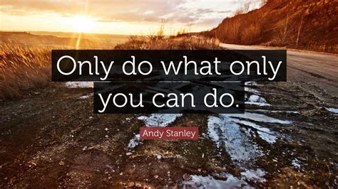 Andy Stanley Quote Only Do What Only You Can Do” 7 Wallpapers