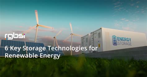 6 Key Storage Technologies for Renewable Energy