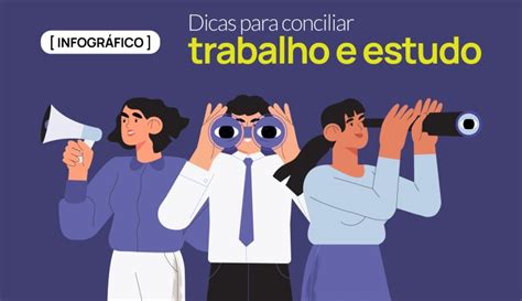 Dicas Para Conciliar Trabalho E Estudo