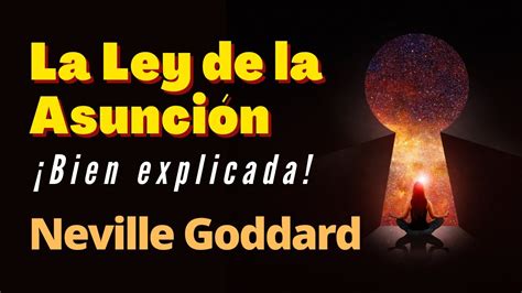 LA LEY DE LA ASUNCIÓN de NEVILLE GODDARD Bien Explicada