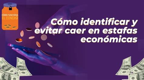 C Mo Identificar Y Evitar Caer En Estafas Econ Micas Academia Gratuita