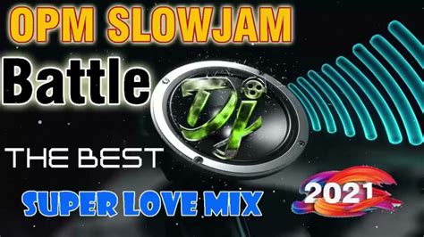 Slow Jam Remix Battle Remix Hits Best Nonstop Opm Tagalog Love Songs Remix Best Slow Jam Mix