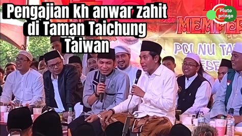 Exclusive Full Video Pengajian Kh Anwar Zahid Di Taman Taichung