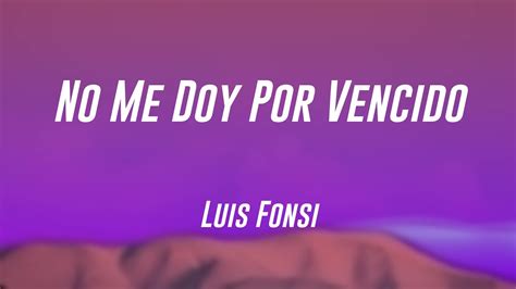 No Me Doy Por Vencido Luis Fonsi Lyrics Version Youtube