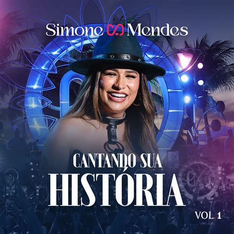 Cantando Sua História Ao Vivo Vol 1 Single by Simone Mendes Spotify