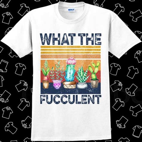 What The Fucculent Cactus Succulent Gardening T Shirt Meme Gift Funny