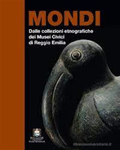 Mondi Dalle Collezioni Etnografiche Dei Musei Civici Di Reggio Emilia