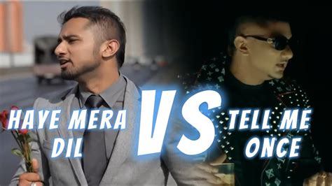 Haye Mera Dil Vs Tell Me Once Yo Yo Honey Singh X Alfaaz Honey Singh