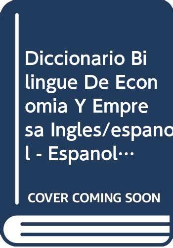 Diccionario Bilingue De Economia Y Empresa Ingles Espanol Espanol