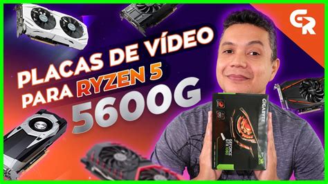 PLACAS DE VÍDEO PARA RYZEN 5 5600G Quais as melhores opções YouTube