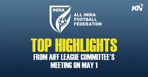 Top Five Highlights From AIFF League Committee S Meeting On May 1