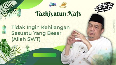 Tazkiyatun Nafs Tidak Ingin Kehilangan Sesuatu Yang Besar Allah SWT