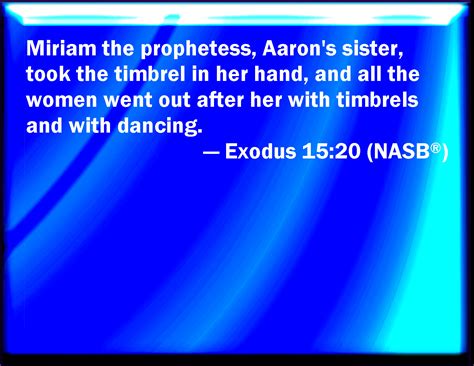 Exodus 1520 And Miriam The Prophetess The Sister Of Aaron Took A