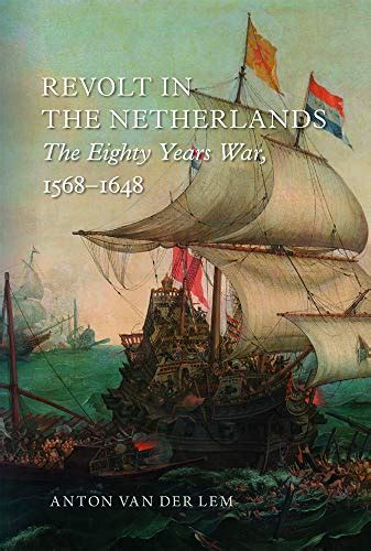 Revolt In The Netherlands The Eighty Years War 1568 1648