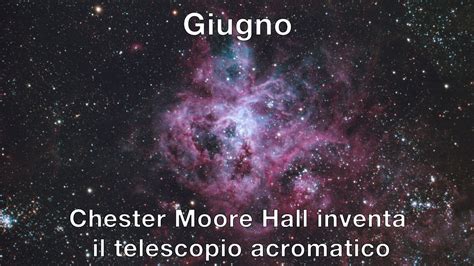 Giugno Chester Moore Hall Inventa Il Telescopio Acromatico Youtube