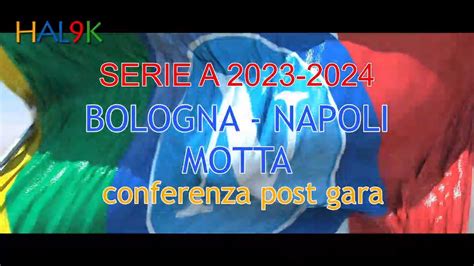 BOLOGNA NAPOLI MOTTA Conferenza Post Gara YouTube