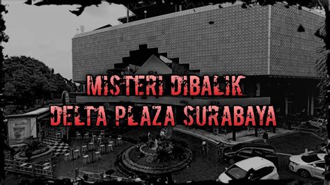 Misteri Delta Plaza Surabaya Bekas Rumah Sakit Angker Youtube