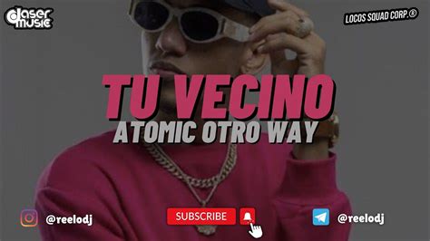 Atomic Otro Way Tu Vecino Video Relo Reggaeton Remix Youtube