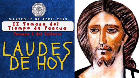 LAUDES DEL DIA DE HOY MARTES 18 DE ABRIL 2023 LITURGIA DE LAS HORAS