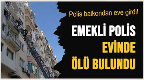 EMEKLİ POLİS EVİNDE ÖLÜ BULUNDU Lider Gazete Antalya Haber ve