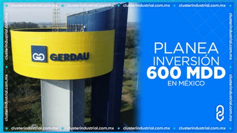 Cluster Industrial Gerdau Planea Inversión De Hasta 600 Mdd Para La