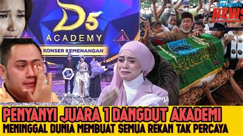 Penyanyi Juara Satu Dangdut Akademi Meninggal Dunia YouTube